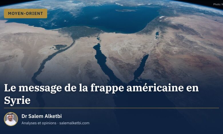 Le message de la frappe américaine en Syrie – Dr Salem Alketbi