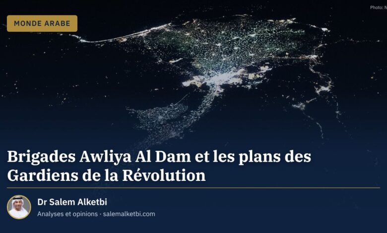 Brigades Awliya Al Dam et les plans des Gardiens de la Révolution – Dr Salem Alketbi