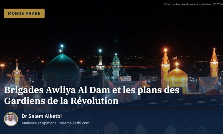 Brigades Awliya Al Dam et les plans des Gardiens de la Révolution