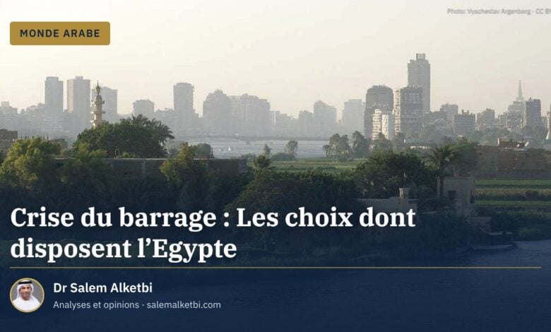 Crise du barrage : Les choix dont disposent l'Egypte
