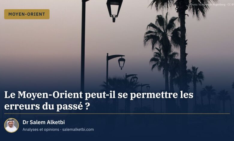 Le Moyen-Orient peut-il se permettre les erreurs du passé ? – Dr Salem Alketbi