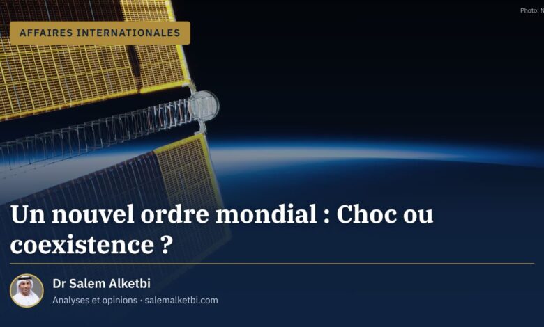 Un nouvel ordre mondial : Choc ou coexistence ? – Dr Salem Alketbi