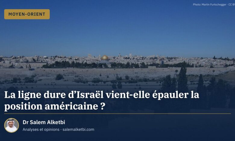 La ligne dure d'Israël vient-elle épauler la position américaine ? – Dr Salem Alketbi