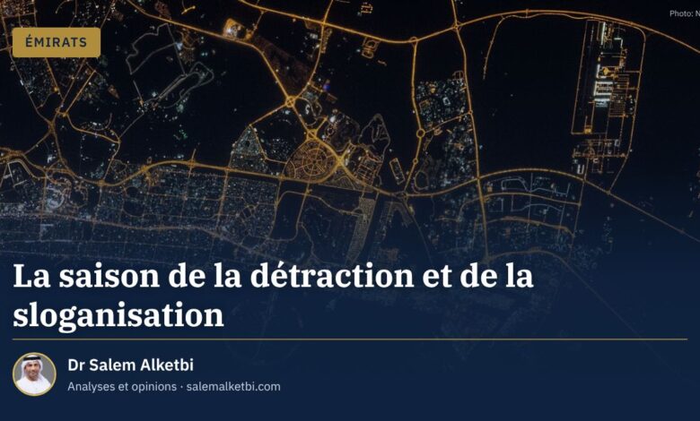 La saison de la détraction et de la sloganisation – Dr Salem Alketbi