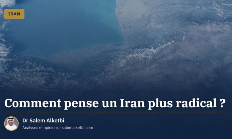 Comment pense un Iran plus radical ? – Dr Salem Alketbi