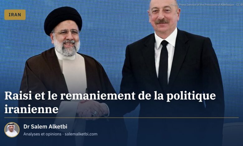 Raisi et le remaniement de la politique iranienne