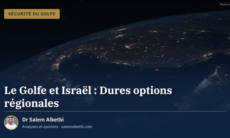Le Golfe et Israël : Dures options régionales – Dr Salem Alketbi
