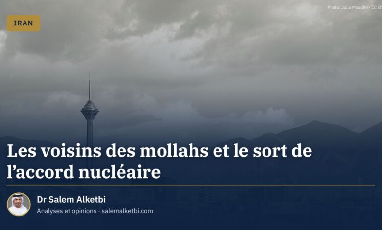 Les voisins des mollahs et le sort de l'accord nucléaire – Dr Salem Alketbi