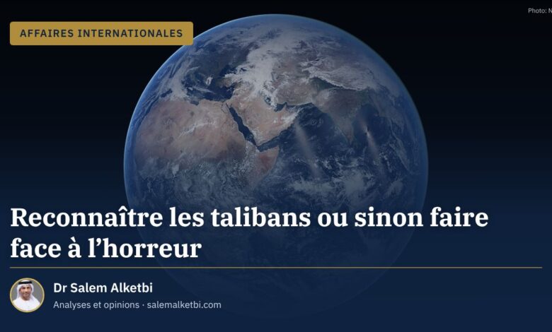 Reconnaître les talibans ou sinon faire face à l'horreur – Dr Salem Alketbi
