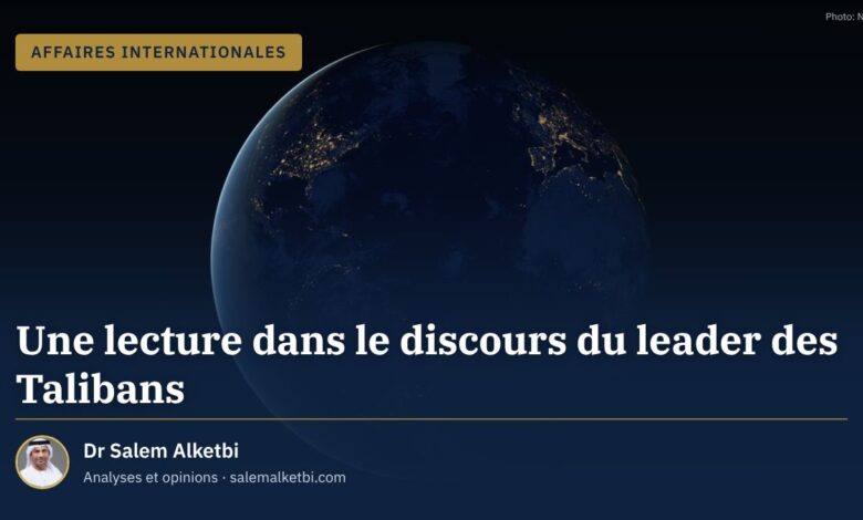 Une lecture dans le discours du leader des Talibans – Dr Salem Alketbi