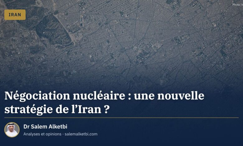 Négociation nucléaire : une nouvelle stratégie de l'Iran ? – Dr Salem Alketbi