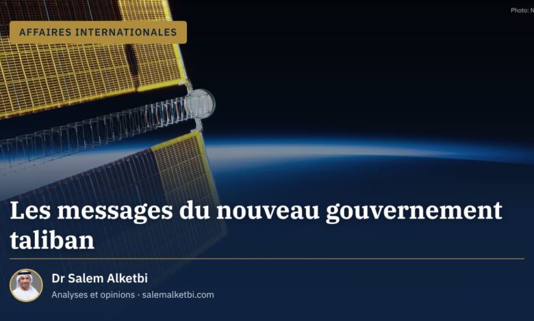 Les messages du nouveau gouvernement taliban – Dr Salem Alketbi