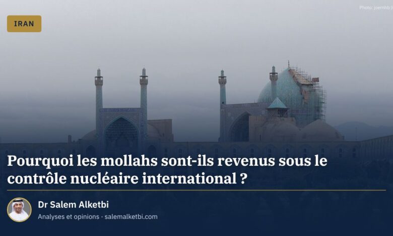 Pourquoi les mollahs sont-ils revenus sous le contrôle nucléaire international ? – Dr Salem Alketbi