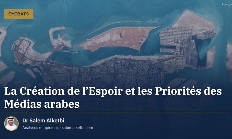 La Création de l'Espoir et les Priorités des Médias arabes – Dr Salem Alketbi