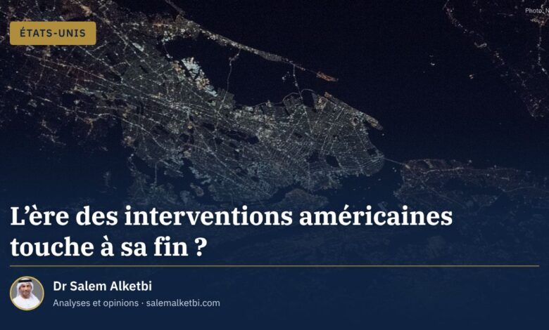L'ère des interventions américaines touche à sa fin ? – Dr Salem Alketbi