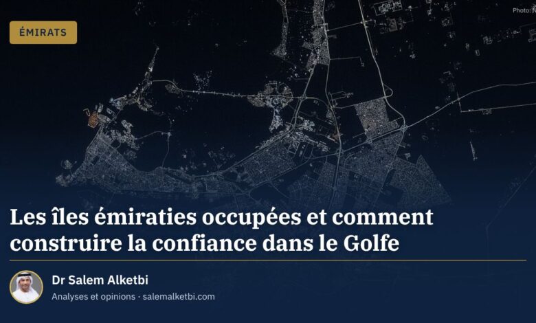 Les îles émiraties occupées et comment construire la confiance dans le Golfe – Dr Salem Alketbi