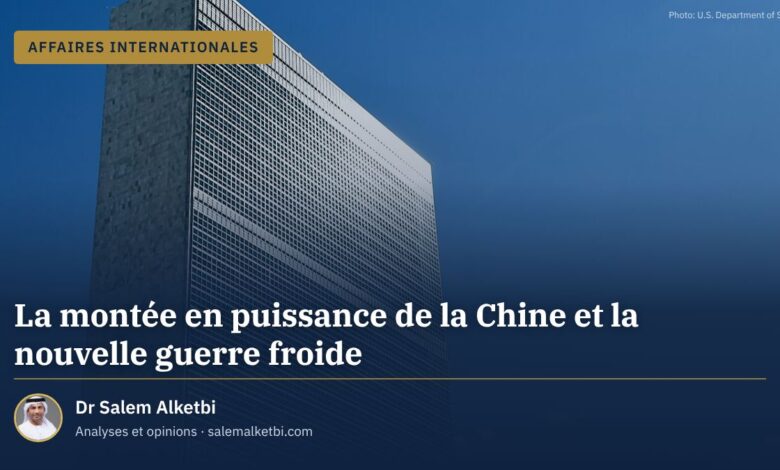 La montée en puissance de la Chine et la nouvelle guerre froide – Dr Salem Alketbi
