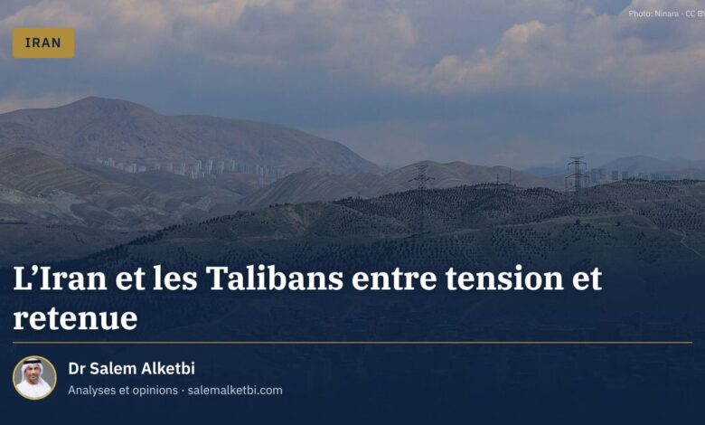 L'Iran et les Talibans entre tension et retenue – Dr Salem Alketbi