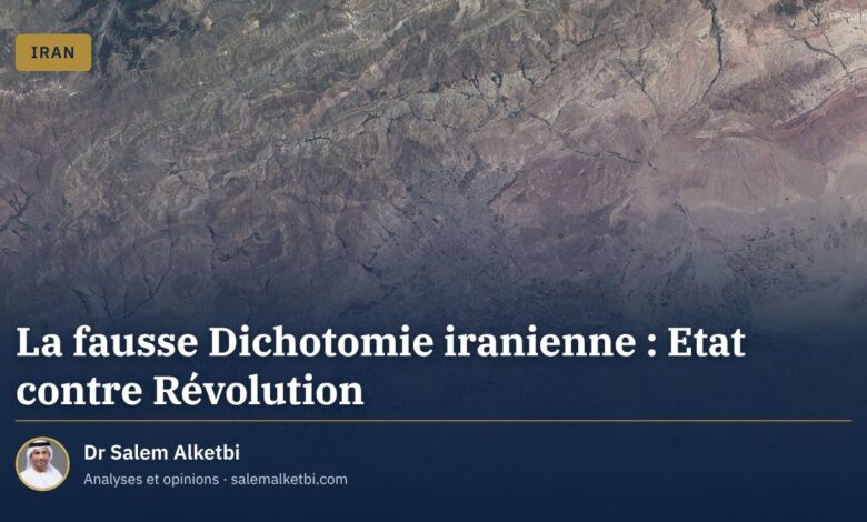 La fausse Dichotomie iranienne : Etat contre Révolution – Dr Salem Alketbi