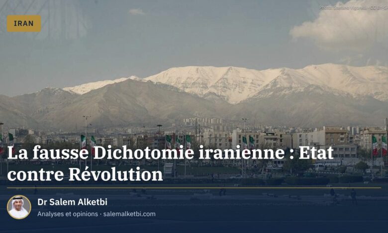 La fausse Dichotomie iranienne : Etat contre Révolution