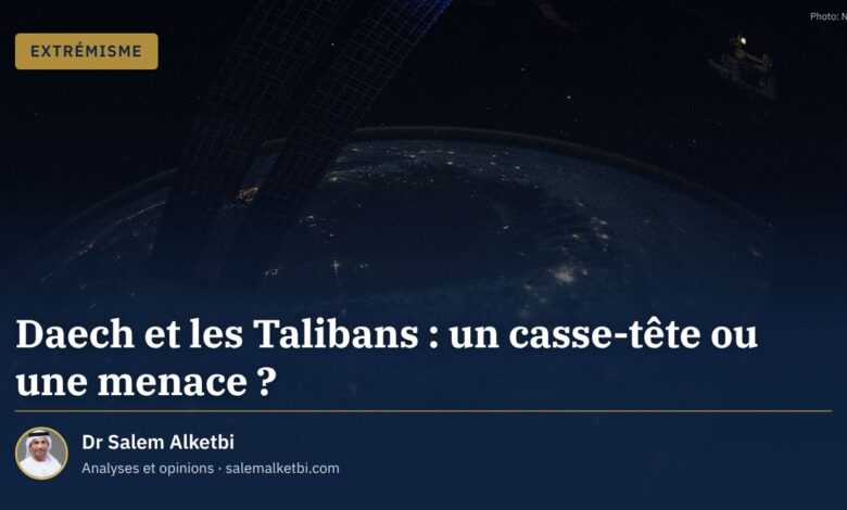 Daech et les Talibans : un casse-tête ou une menace ? – Dr Salem Alketbi