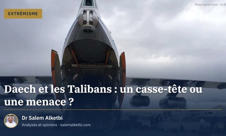 Daech et les Talibans : un casse-tête ou une menace ?