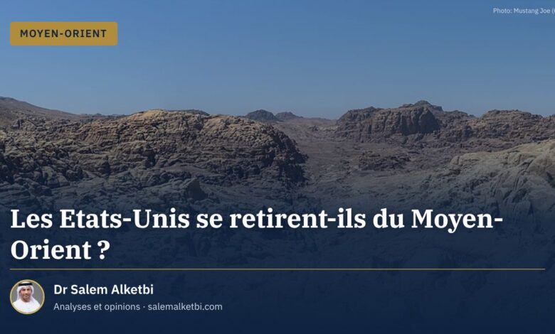 Les Etats-Unis se retirent-ils du Moyen-Orient ? – Dr Salem Alketbi