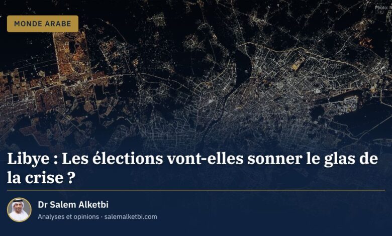 Libye : Les élections vont-elles sonner le glas de la crise ? – Dr Salem Alketbi