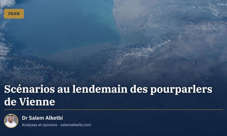 Scénarios au lendemain des pourparlers de Vienne – Dr Salem Alketbi