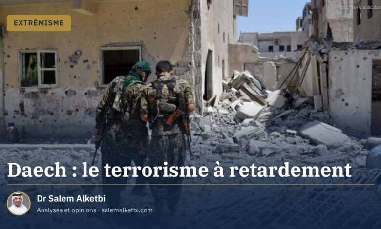 Daech : le terrorisme à retardement