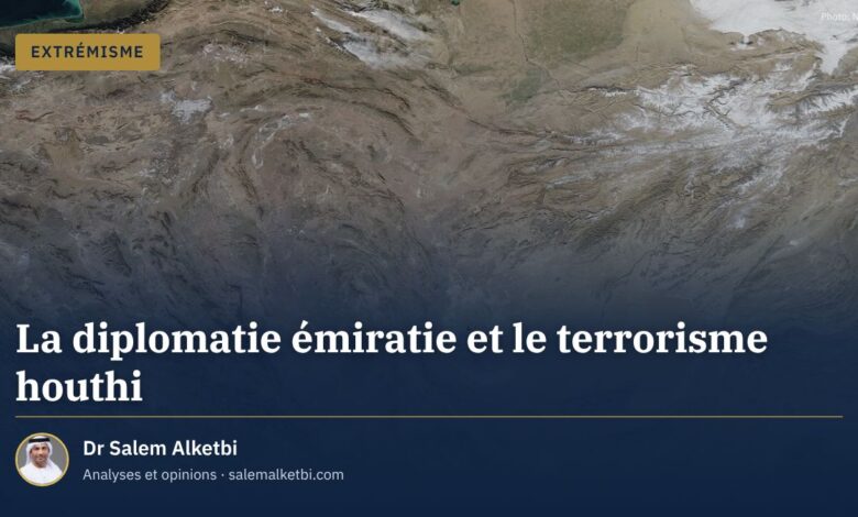 La diplomatie émiratie et le terrorisme houthi – Dr Salem Alketbi