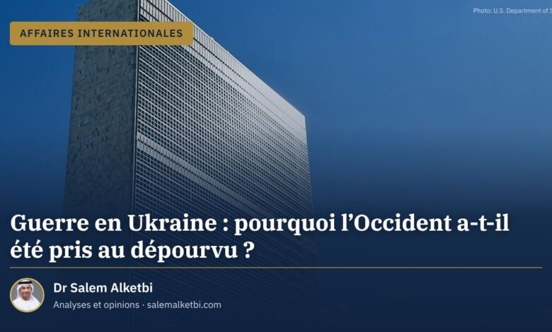 Guerre en Ukraine : pourquoi l'Occident a-t-il été pris au dépourvu ? – Dr Salem Alketbi