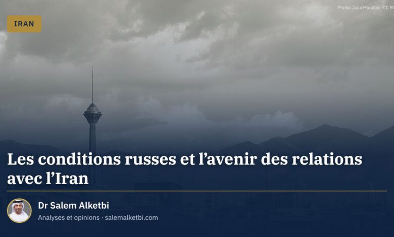 Les conditions russes et l'avenir des relations avec l'Iran – Dr Salem Alketbi