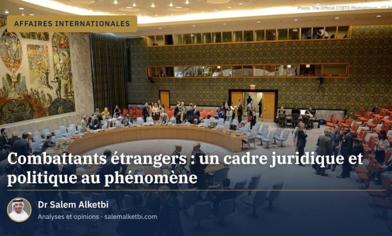 Combattants étrangers : un cadre juridique et politique au phénomène
