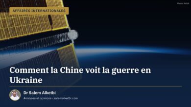 Comment la Chine voit la guerre en Ukraine – Dr Salem Alketbi