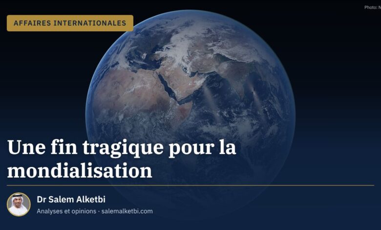 Une fin tragique pour la mondialisation – Dr Salem Alketbi