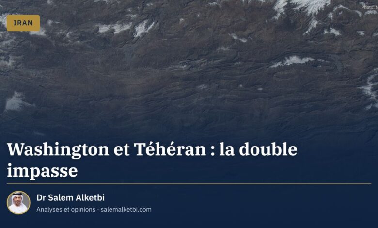 Washington et Téhéran : la double impasse – Dr Salem Alketbi