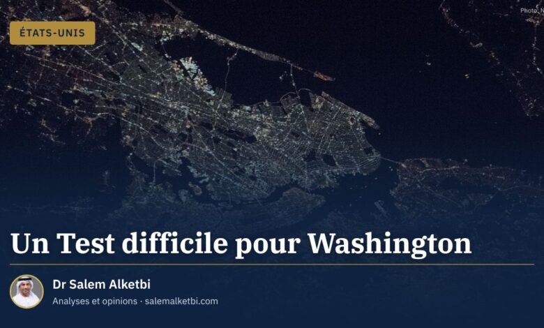 Un Test difficile pour Washington – Dr Salem Alketbi
