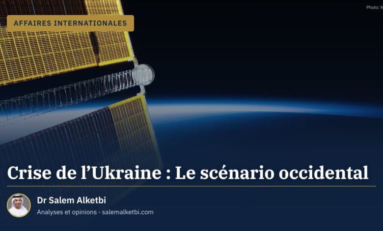 Crise de l'Ukraine : Le scénario occidental – Dr Salem Alketbi