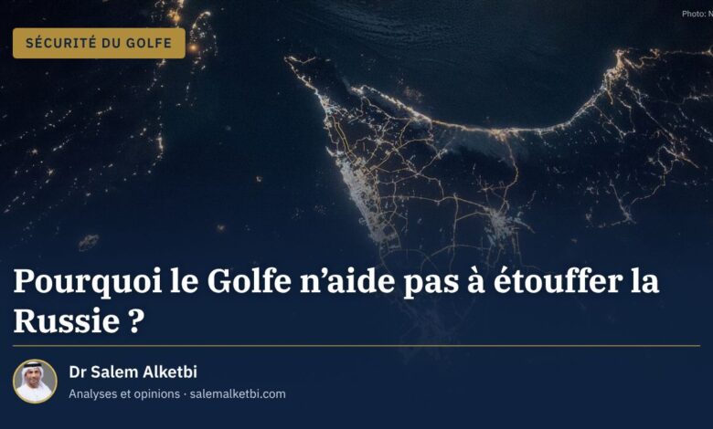 Pourquoi le Golfe n'aide pas à étouffer la Russie ? – Dr Salem Alketbi