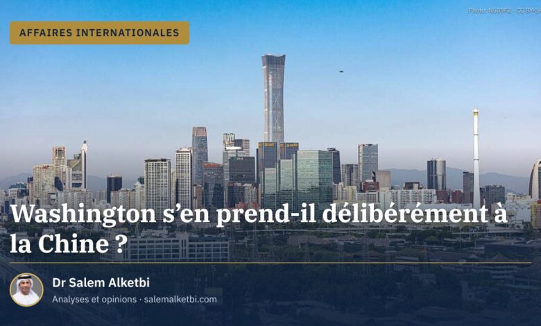 Washington s'en prend-il délibérément à la Chine ?