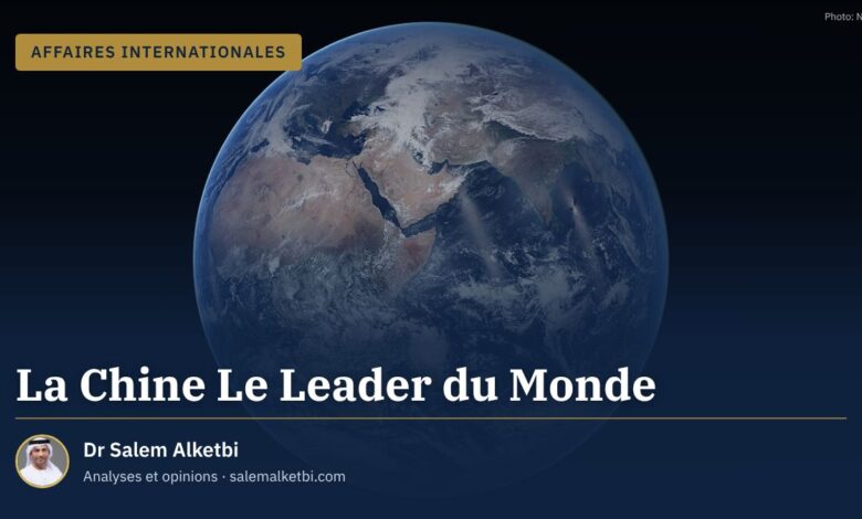 La Chine Le Leader du Monde – Dr Salem Alketbi