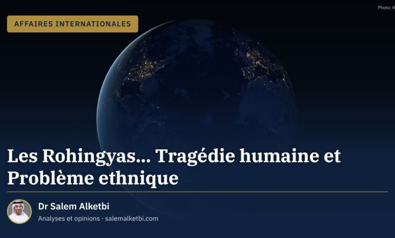 Les Rohingyas... Tragédie humaine et Problème ethnique – Dr Salem Alketbi