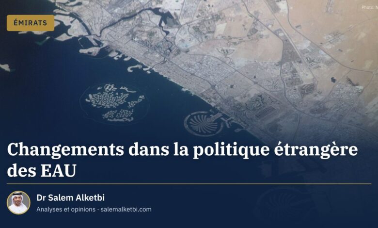 Changements dans la politique étrangère des EAU – Dr Salem Alketbi