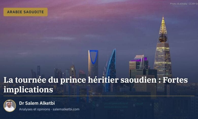 La tournée du prince héritier saoudien : Fortes implications