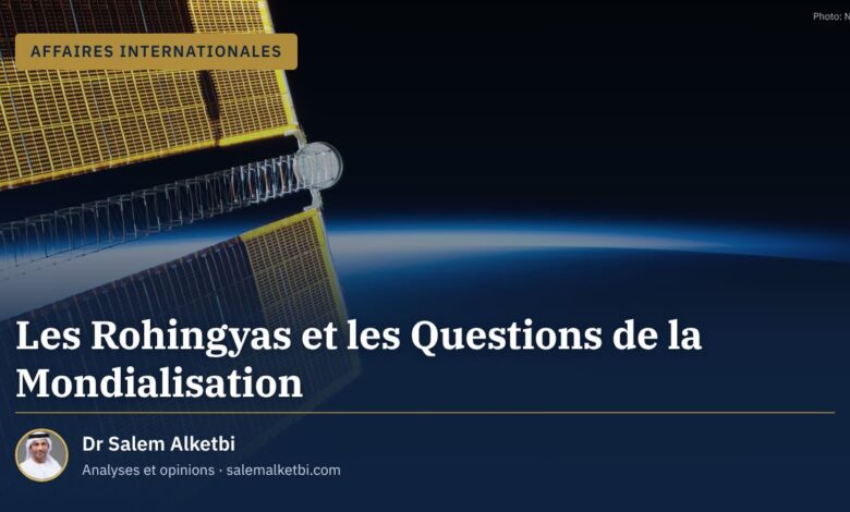 Les Rohingyas et les Questions de la Mondialisation – Dr Salem Alketbi