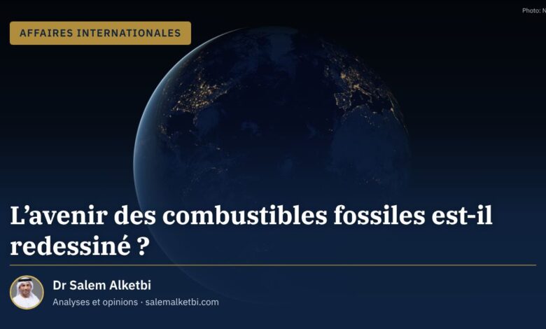 L'avenir des combustibles fossiles est-il redessiné ? – Dr Salem Alketbi
