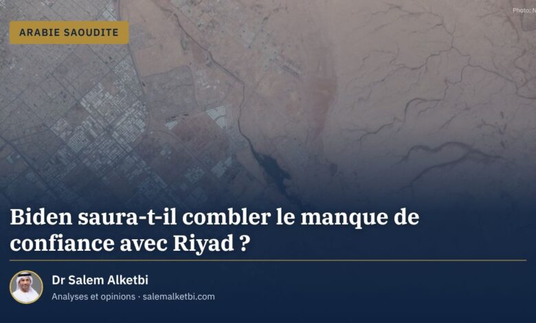 Biden saura-t-il combler le manque de confiance avec Riyad ? – Dr Salem Alketbi