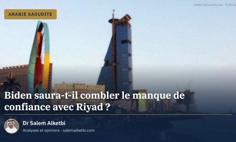 Biden saura-t-il combler le manque de confiance avec Riyad ?