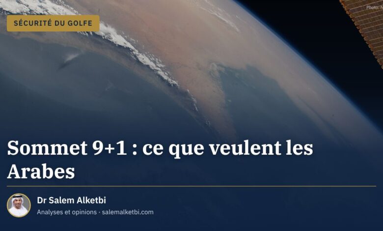 Sommet 9+1 : ce que veulent les Arabes – Dr Salem Alketbi